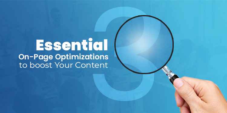 3 Essential On-Page Optimizations to boost Your Content