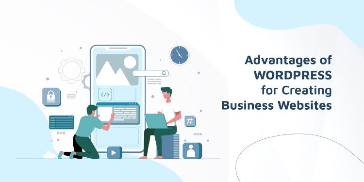 Advantages of Using WordPress To Craft Your Business Websites