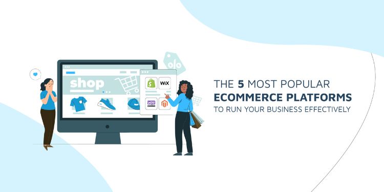 E-Commerce Platforms To Run Your Business Effectively